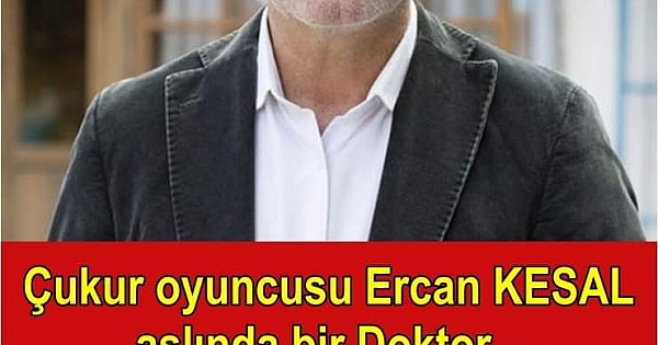 ÇUKUR OYUNCUSU ERCAN KESAL ASLINDA BİR DOKTOR...