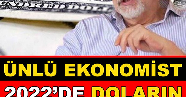 Ünlü ekonomist 2022 'de doların ne kadar olacağını açıkladı