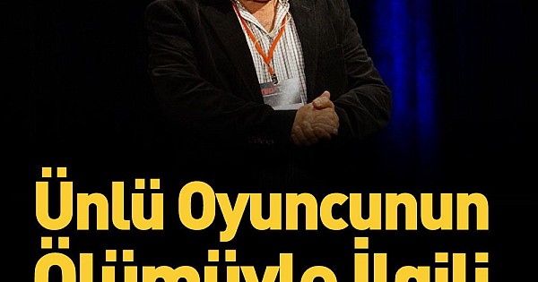 Ünlü oyuncunun ölümüyle ilgili acı gerçek