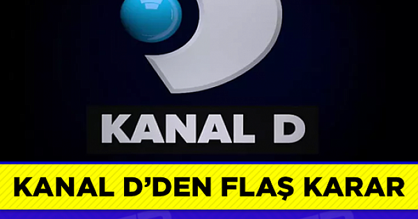 Kanal D'den flaş karar!