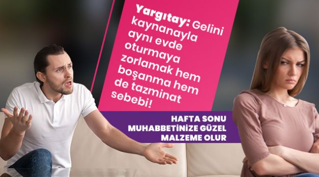 Gelini kaynanayla aynı evde oturmaya zorlamak tazminat sebebi