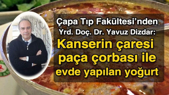 'Kanserin çaresi paça çorbası ve evde yapılan yoğurt'