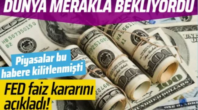 Merakla beklenen FED'in faiz kararı açıklandı. Doların tepkisi ne oldu?