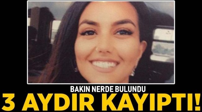 Üç aydır kayıptı bakın nerde bulundu