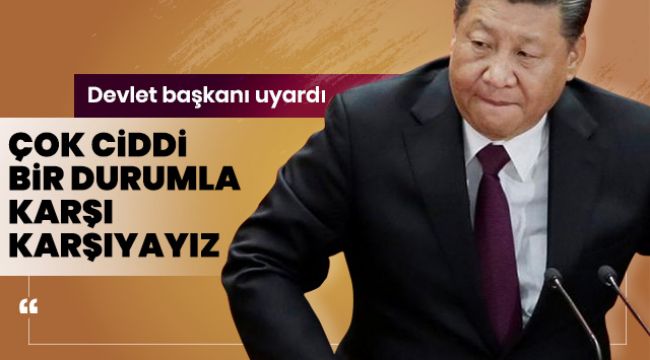 Çin Devlet Başkanı Şi Jinping: Ülkemiz çok ciddi bir durumla karşı karşıyayız