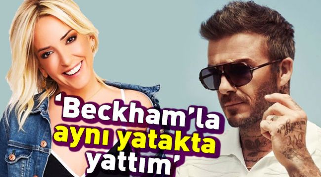 "David Beckham'la aynı yatakta yattım"