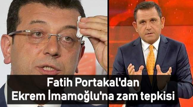 Fatih Portakal'dan Ekrem İmamoğlu'na zam tepkisi