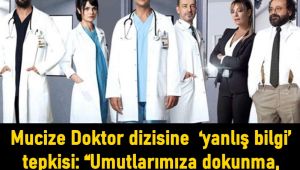 Mucize Doktor dizisine 'yanlış bilgi' tepkisi: "Umutlarımıza dokunma, insanları yanıltma"