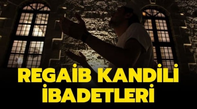 Regaip Kandili'nde yapılacak ibadetler nelerdir?