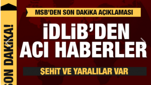 Son dakika haberi: İdlib'den acı haber! Şehit askerlerimiz var