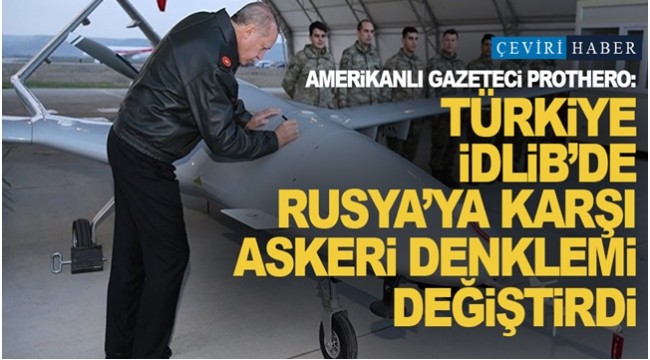 Amerikanlı gazeteci Prothero: Türkiye, İdlib'de Rusya'ya karşı askeri denklemi değiştirdi