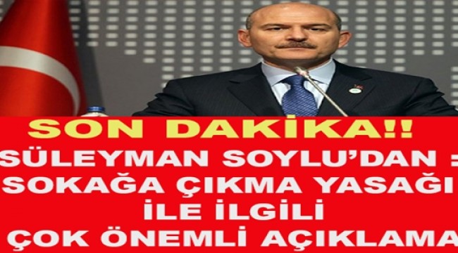 Bakan Soylu'dan 'sokağa çıkma yasağı' tartışmalarına ilişkin açıklama