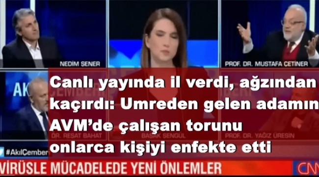 Canlı yayında il verdi, ağzından kaçırdı: Umreden gelen adamın AVM'de çalışan torunu onlarca kişiyi enfekte etti