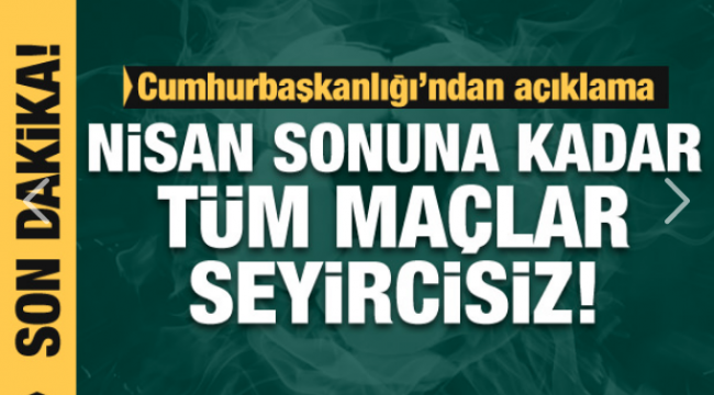 Cumhurbaşkanlığı Sözcüsü İbrahim Kalın açıkladı! 'Maçlar seyircisiz olacak'