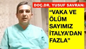 Doç. Dr. Yusuf Savran: Vaka ve ölüm sayımız virüs ilerleme günü olarak İtalya'dan ileride