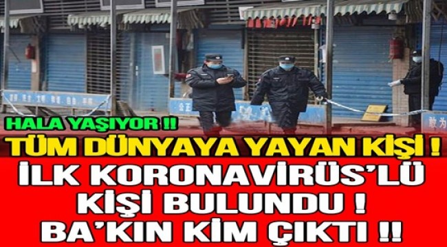 Dünya'da ki ilk korona vakası bulundu! Bakın kim çıktı 