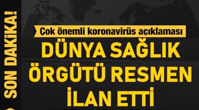 Dünya Sağlık Örgütü Resmen İlan etti Koronavirüs...