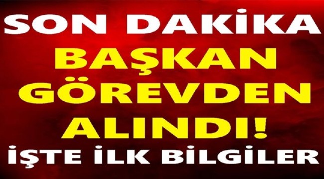 Başkan Görevden Alındı