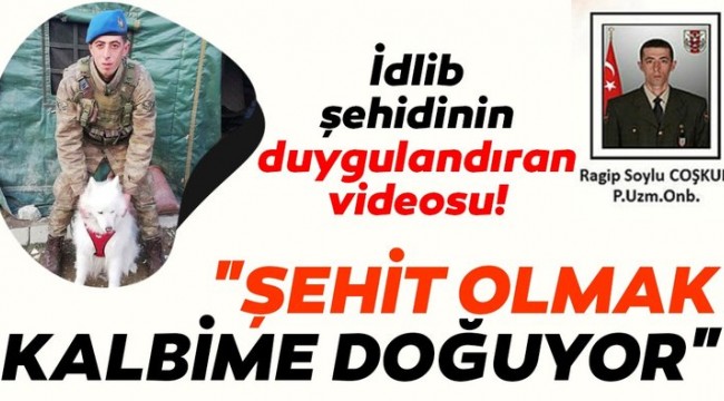 İdlib şehidinin duygulandıran videosu! 'Şehit olmak kalbime doğuyor'