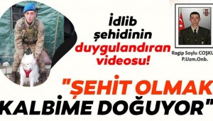 İdlib şehidinin duygulandıran videosu! 'Şehit olmak kalbime doğuyor'