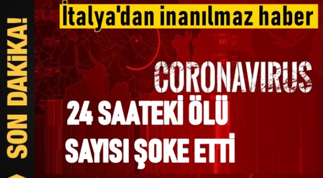 İtalya'dan dehşete düşüren haber! 24 saatte 250 kişi öldü