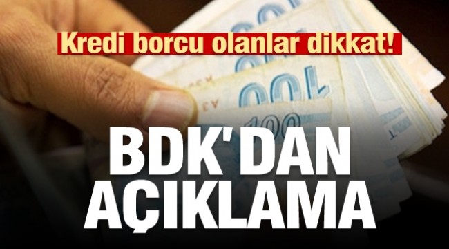 Kredi borcu olanlar dikkat! BDDK'dan son dakika açıklaması 