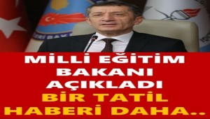 MİLLİ EĞİTİM BAKANI AÇIKLADI BİR TATİL HABERİ DAHA