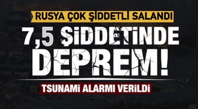  Rusya'da 7.5 şiddetinde deprem! Tsunami alarmı verildi