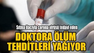 Sıtma ilacıyla koronavirüsü tedavi eden doktora ölüm tehditleri yağıyor