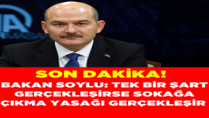 Soylu açıkça söyledi: Tek bir şart gerçekleşirse sokağa çıkma yasağı gündeme gelir