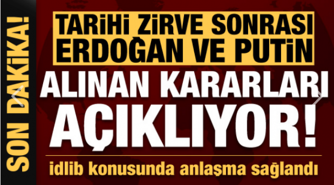 Tarihi zirve sonrası Erdoğan ve Putin alınan kararları açıklıyor! 