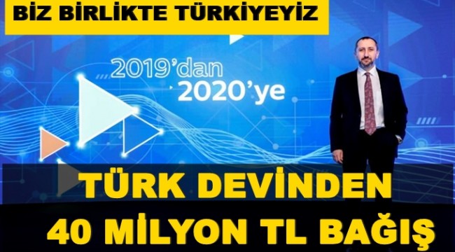 Türk devinden 40 milyon TL bağış!