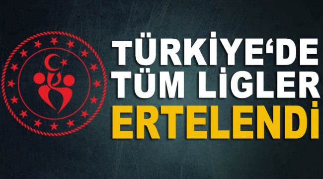 Türkiye'de tüm ligler ertelendi!