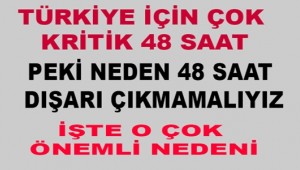 Türkiye için çok kritik 48 saat