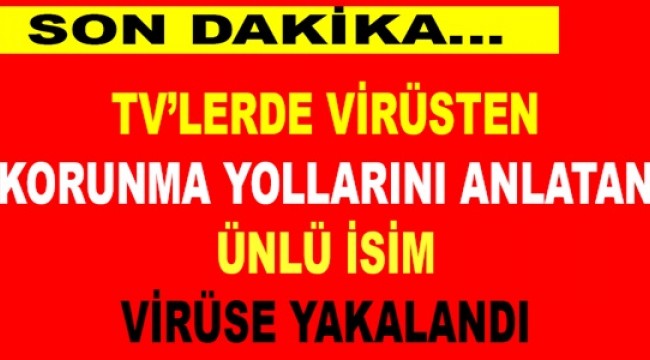 TV'lerde virüsten korunma yollarını anlatan isim, virüse yakalandı 