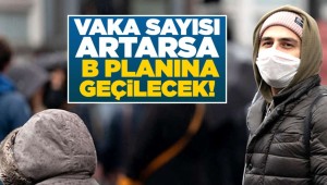 Vaka sayısı artarsa B planına geçilecek