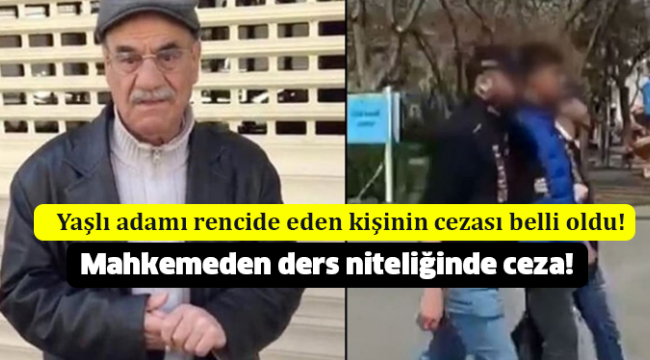 Yaşlı adamı rencide eden kişinin cezası belli oldu