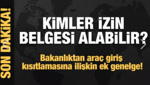 Bakanlıktan araç giriş kısıtlamasına ilişkin ek genelge!