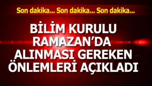 Bilim Kurulu, Ramazan'da alınması gereken önlemleri açıkladı