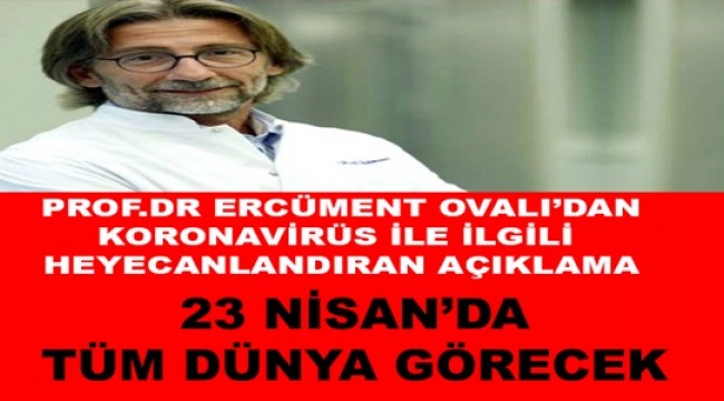 Ercüment Ovalı'dan Koronavirüs aşısı için yeni açıklama: 23 Nisan'da tüm dünya görecek