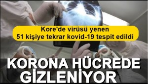 Güney Kore'de hastalığı yenen 51 kişi tekrar koronavirüse yakalandı: Virüs vücutta gizleniyor