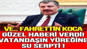 GÜZEL HABERİ VERDİ