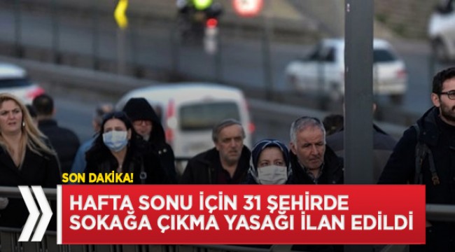 Hafta sonu sokağa çıkma yasağı ilan edildi