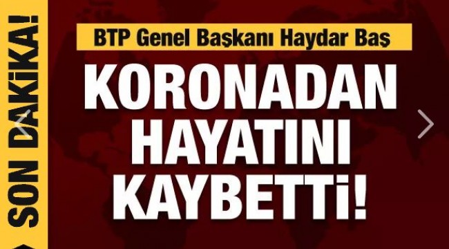 Haydar Baş hayatını kaybetti