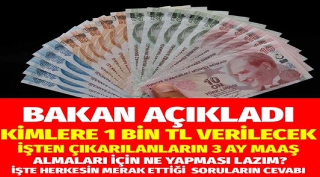 İhtiyaç sahiplerine yapılacak bin TL'lik yardımlar başlıyor İşten çıkarılanlar 3 maaş için ne yapmalı şartları neler