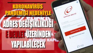 Koronavirüs Pandemisi Nedeniyle Adres Değişikliği Bildirimleri e-Devlet Üzerinden Yapılacak