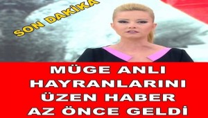 MÜGE ANLI HAYRANLARINI ÜZEN HABER