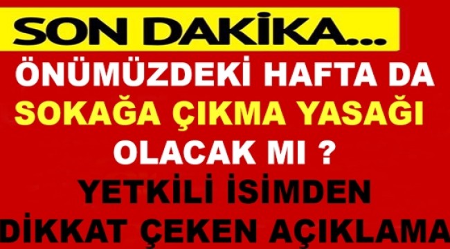 Önümüzdeki Haftada Sokağa Çıkma Yasağı Olacak mı?