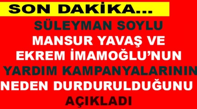 Soylu, Yavaş ve İmamoğlu'nun yardım kampanyasının neden durdurulduğunu anlattı