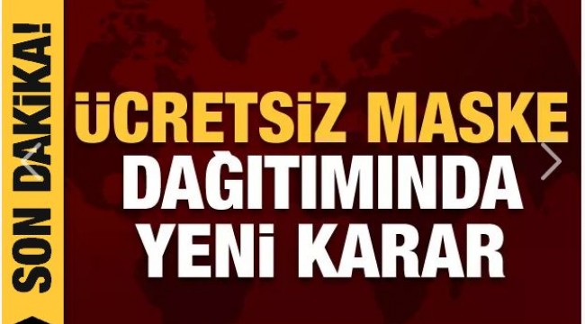 Ücretsiz maske dağıtımında önemli gelişme!